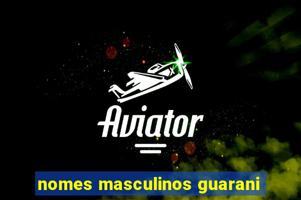 nomes masculinos guarani